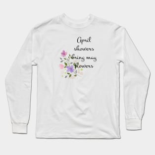 April showers bring may flowers Long Sleeve T-Shirt